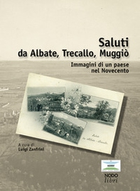 Saluti da Albate, Trecallo Muggiò. Immagini di un paese nel Novecento - Librerie.coop