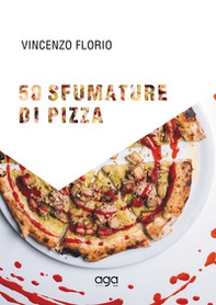 50 sfumature di pizza. 50 magnifiche pizze d'autore firmate dal maestro della pizza pugliese contemporanea - Librerie.coop