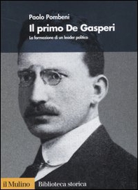 Il primo De Gasperi. La formazione di un leader politico - Librerie.coop