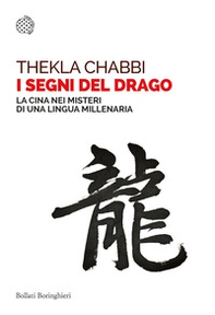 I segni del drago. La Cina nei misteri di una lingua millenaria - Librerie.coop