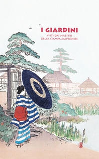 I giardini. Visti dai maestri della stampa giapponese - Librerie.coop