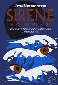Sirene e altri mostri. Donne della mitologia che hanno sfidato il potere maschile - Librerie.coop