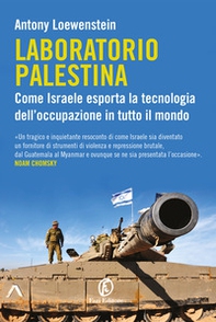 Laboratorio Palestina. Come Israele esporta la tecnologia dell'occupazione in tutto il mondo - Librerie.coop