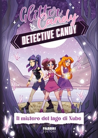 Il mistero del lago di Nube. Detective Candy. Glitter & Candy - Librerie.coop