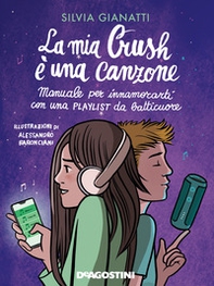 La mia Crush è una canzone. Manuale per innamorati con una playlist da batticuore - Librerie.coop