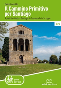 Il cammino primitivo per Santiago. A piedi da Oviedo a Santiago de Compostela in 14 tappe - Librerie.coop