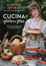 Cucina gluten free. 100 ricette golose e sorprendenti - Librerie.coop