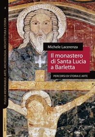 Il monastero di Santa Lucia a Barletta. Percorsi di storia e arte - Librerie.coop