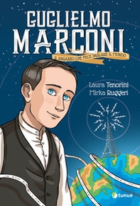 Guglielmo Marconi. Il ragazzo che fece parlare il mondo - Librerie.coop