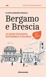 Bergamo e Brescia. La guida ecologica, sostenibile e solidale - Librerie.coop