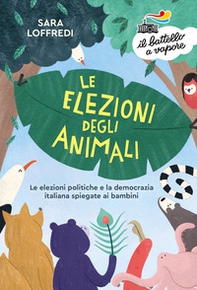 Le elezioni degli animali. Le elezioni politiche e la democrazia spiegate ai bambini - Librerie.coop