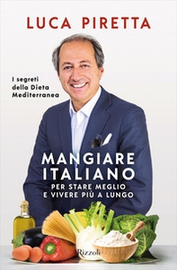 Mangiare italiano per stare meglio e vivere più a lungo. I segreti della dieta mediterranea - Librerie.coop