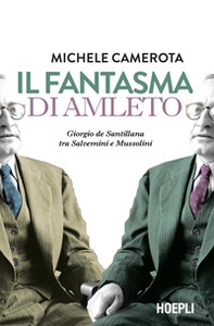 Il fantasma di Amleto. Giorgio de Santillana tra Salvemini e Mussolini - Librerie.coop