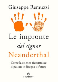 Le impronte del signor Neanderthal. Come la scienza ricostruisce il passato e disegna il futuro - Librerie.coop
