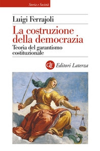 La costruzione della democrazia. Teoria del garantismo costituzionale - Librerie.coop