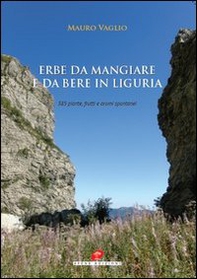 Erbe da mangiare e da bere in Liguria. 385 piante frutti e aromi spontanei - Librerie.coop