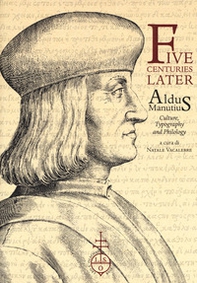 Five centuries later. Aldus Manutius. Culture, typography and philology - Librerie.coop