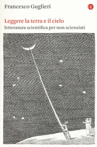 Leggere la terra e il cielo. Letteratura scientifica per non scienziati - Librerie.coop