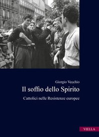 Il soffio dello spirito. Cattolici nelle Resistenze europee - Librerie.coop