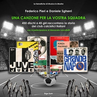 Una canzone per la vostra squadra. 450 dischi a 45 giri raccontano la storia dei club calcistici italiani - Librerie.coop