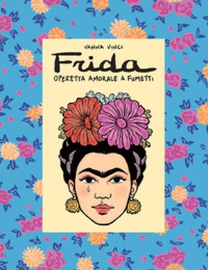Frida Kahlo. Operetta amorale a fumetti - Librerie.coop