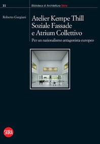 Atelier Kempe Thill, Soziale Fassade e Atrium Collettivo. Per un razionalismo antagonista europeo - Librerie.coop