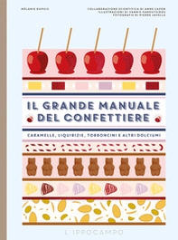 Il grande manuale del confettiere. Caramelle, liquirizie, torroncini e altri dolciumi - Librerie.coop