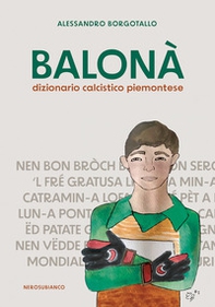 Balonà. Dizionario calcistico piemontese - Librerie.coop