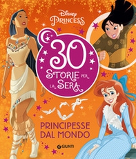 Principesse dal mondo. Disney Princess. 30 storie per la sera - Librerie.coop
