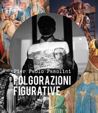 Pier Paolo Pasolini. Folgorazioni figurative. Catalogo della mostra (Bologna, 1 marzo-16 ottobre) - Librerie.coop