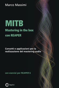 MITB Mastering in the box con Reaper. Concetti e applicazioni per la realizzazione del mastering audio - Librerie.coop