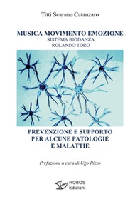 Musica movimento emozione. Sistema Biodanza Rolando Toro. Prevenzione e supporto per alcune patologie e malattie - Librerie.coop