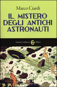 Il mistero degli antichi astronauti - Librerie.coop
