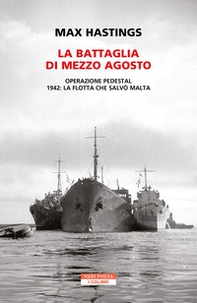 La battaglia di mezzo agosto. Operazione Pedestal. 1942: la flotta che salvò Malta - Librerie.coop
