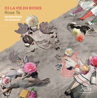 La vie en roses. Rose Tè. Patrimonio di domani - Librerie.coop