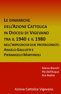 Le dinamiche dell'Azione Cattolica in Diocesi di Vigevano tra il 1940 e il 1980. Nell'impegno di due protagonisti: Angelo Gallotti e Pierangelo Martinoli - Librerie.coop