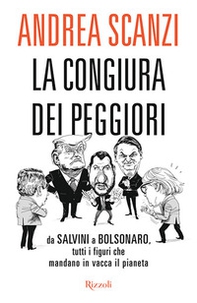 La congiura dei peggiori. Da Salvini a Bolsonaro, tutti i figuri che mandano in vacca il pianeta - Librerie.coop