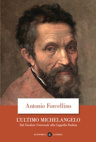 L'ultimo Michelangelo. Dal «Giudizio Universale» alla Cappella Paolina - Librerie.coop