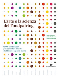 L'arte e la scienza del foodpairing. 10.000 combinazioni per reinventare il modo di abbinare i sapori in cucina - Librerie.coop