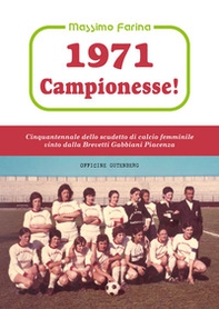 1971: campionesse! Cinquantennale dello scudetto di calcio femminile vinto dalla Brevetti Gabbiani Piacenza - Librerie.coop