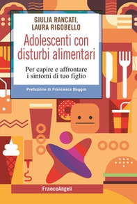 Adolescenti con disturbi alimentari. Per capire a affrontare i disturbi di tuo figlio - Librerie.coop