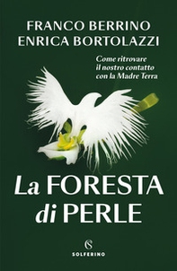 La foresta di perle. Come ritrovare il nostro contatto con la Madre Terra - Librerie.coop