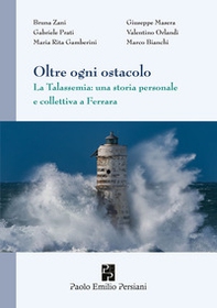 Oltre ogni ostacolo. La Talassemia: una storia personale e collettiva a Ferrara - Librerie.coop