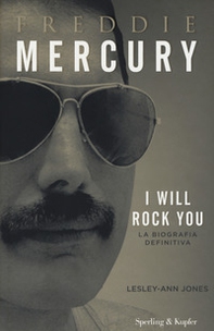 Freddie Mercury. I will rock you. La biografia definitiva - Librerie.coop