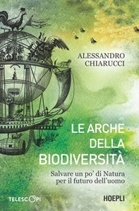 Le arche della biodiversità. Come salvare un po' di natura per il futuro - Librerie.coop