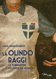 La Olindo Raggi. La storia della «formazione più forte del mondo» - Librerie.coop
